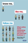 Image for Know me, like me, follow me  : what online social networking means for you and your business