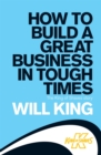 Image for How to build a great business in tough times  : the King of Shaves story