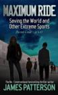 Image for Maximum Ride: Saving the World and Other Extreme Sports