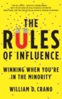 Image for The rules of influence  : winning when you&#39;re in the minority