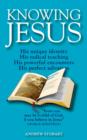 Image for Knowing Jesus: His unique identity; His radical teaching; His powerful encounters; His perfect salvation