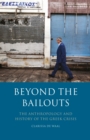 Image for Beyond the bailouts  : the anthropology and history of the Greek crisis