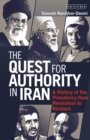 Image for The Quest for Authority in Iran : A History of The Presidency from Revolution to Rouhani