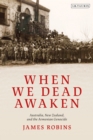 Image for When we dead awaken  : Australia, New Zealand, and the Armenian genocide