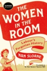 Image for The women in the room  : Labour&#39;s forgotten history