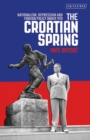Image for The Croatian Spring : Nationalism, Repression and Foreign Policy Under Tito