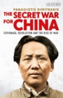 Image for The secret war for China  : espionage, revolution and the rise of Mao