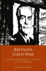 Image for Britain&#39;s Cold War  : culture, modernity and the Soviet threat