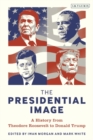 Image for The presidential image: a history from Theodore Roosevelt to Donald Trump