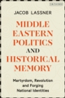 Image for Middle Eastern politics and historical memory  : martyrdom, revolution, and forging national identities