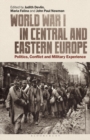Image for World War I in Central and Eastern Europe  : politics, conflict and military experience