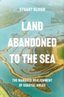 Image for Land Abandoned to the Sea: The Managed Realignment of Coastal Areas