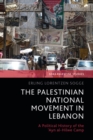 Image for The Palestinian National Movement in Lebanon: A Political History of the &#39;Ayn Al-Hilwe Camp