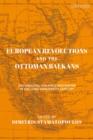 Image for European Revolutions and the Ottoman Balkans: Nationalism, Violence and Empire in the Long Nineteenth-Century