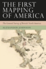 Image for The first mapping of America  : the general survey of British North America