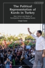 Image for The Political Representation of Kurds in Turkey: New Actors and Modes of Participation in a Changing Society