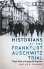 Image for Historians at the Frankfurt Auschwitz trial  : their role as expert witnesses