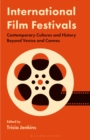 Image for International film festivals  : contemporary cultures and history beyond Venice and Cannes