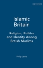 Image for Islamic Britain: religion, politics and identity among British Muslims