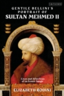 Image for Gentile Bellini&#39;s portrait of Sultan Mehmed II  : lives and afterlives of an iconic image