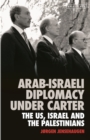 Image for Arab-Israeli diplomacy under Carter  : the US, Israel and the Palestinians
