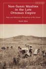 Image for Non-Sunni Muslims in the Late Ottoman Empire: State and Missionary Perceptions of the Alawis