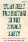 Image for What next for Britain in the Middle East?  : security, trade and foreign policy after Brexit