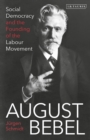 Image for August Bebel  : social democracy and the founding of the labour movement