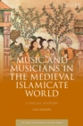 Image for Music and Musicians in the Medieval Islamicate World: A Social History