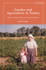 Image for Gender and Agriculture in Turkey: Women, Globalization and Food Production