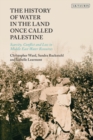 Image for The history of water in the land once called Palestine: scarcity, conflict and loss in Middle East water resources