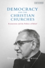 Image for Democracy and the Christian churches  : ecumenism and the politics of belief