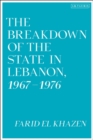 Image for Breakdown of the State in Lebanon, 1967 1976