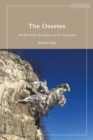 Image for The Ossetes  : modern-day Scythians of the Caucasus