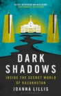 Image for Dark Shadows: Inside the Secret World of Kazakhstan
