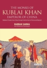 Image for Monks of Kublai Khan, Emperor of China: Medieval Travels from China Through Central Asia to Persia and Beyond