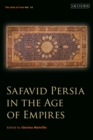 Image for Safavid Persia in the Age of Empires: The Idea of Iran Vol. 10