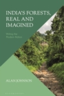 Image for India&#39;s forests, real and imagined  : writing the modern nation