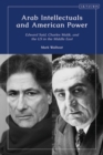 Image for Arab Intellectuals and American Power: Edward Said, Charles Malik, and the US in the Middle East