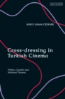 Image for Cross-dressing in Turkish cinema: politics, gender and national trauma
