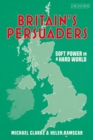 Image for Britain&#39;s persuaders  : soft power in a hard world