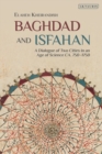 Image for Baghdad and Isfahan: A Dialogue of Two Cities in an Age of Science Ca. 750-1750