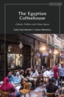 Image for The Egyptian coffeehouse  : culture, politics and urban space
