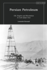 Image for Persian petroleum  : oil, empire and revolution in late Qajar Iran