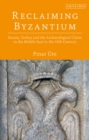 Image for Reclaiming Byzantium  : Russia, Turkey and the archaeological claim to the Middle East in the 19th century