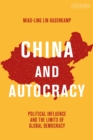 Image for China and autocracy  : political influence and the limits of global democracy