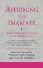 Image for Affirming the Imamate: Early Fatimid Teachings in the Islamic West : An Arabic Critical Edition and English Translation of Works Attributed to Abu Abd Allah Al-Shi&#39;i and His Brother Abu&#39;l-&#39;Abbas