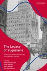 Image for The legacy of Yugoslavia  : politics, economics and society in the modern Balkans