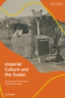 Image for Imperial culture and the Sudan  : authorship, identity and the British empire