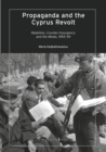 Image for Propaganda and the Cyprus revolt  : rebellion, counter-insurgency and the media, 1955-59